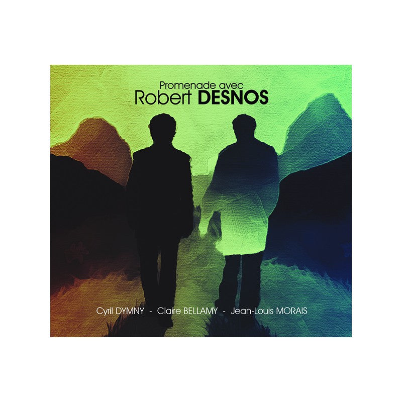 Pochette de : PROMENADE AVEC ROBERT DESNOS - CYRIL DYMNY, JEAN-LOUIS MORAIS, CLAIRE BELLAMY (CD)