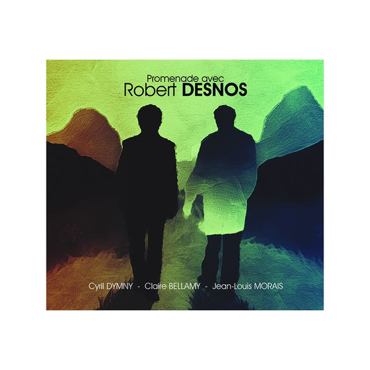 Pochette de : PROMENADE AVEC ROBERT DESNOS - CYRIL DYMNY, JEAN-LOUIS MORAIS, CLAIRE BELLAMY (CD)