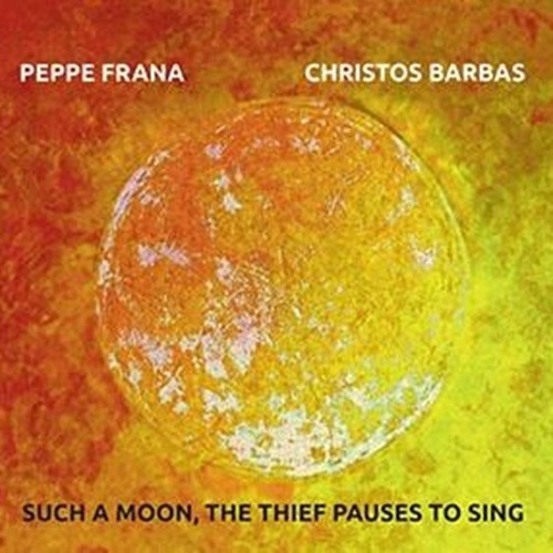 Pochette de :  SUCH A MOON, THE THIEF PAUSES TO SING  - PEPPE FRANA / CHRISTOS BARBAS (CD)