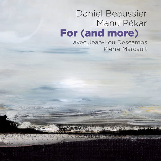Pochette de : FOR (AND MORE) - DANIEL BEAUSSIER & MANU PÉKAR AVEC JEAN-LOU DESCAMPS & PIERRE MARCAULT (CD)