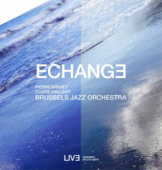 Pochette de : ÉCHANGE - PIERRE DREVET, CLAIRE VAILLANT & LE BRUSSELS JAZZ ORCHESTRA (CD)