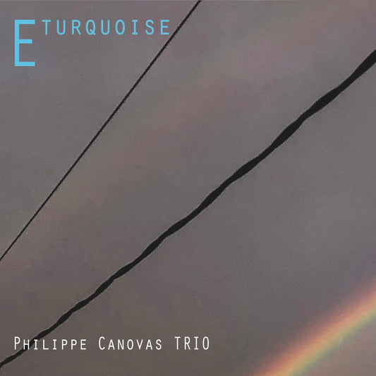 Pochette de : PHILIPPE CANOVAS TRIO E TURQUOISE - PHILIPPE CANOVAS (CD)