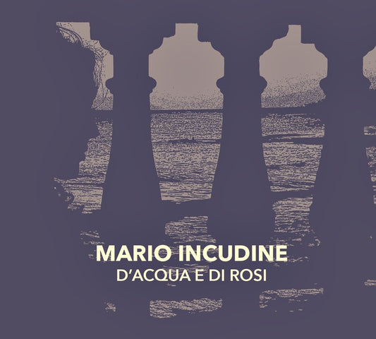 Pochette de : D'ACQUA E DI ROSI - MARIO INCUDINE (CD)