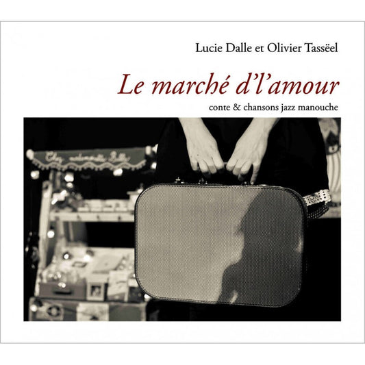 Pochette de : LE MARCHÉ D'L'AMOUR , CONTE & CHANSONS JAZZ MANOUCHE - DALLE LUCIE, TASSEEL OLIVIER (CD)