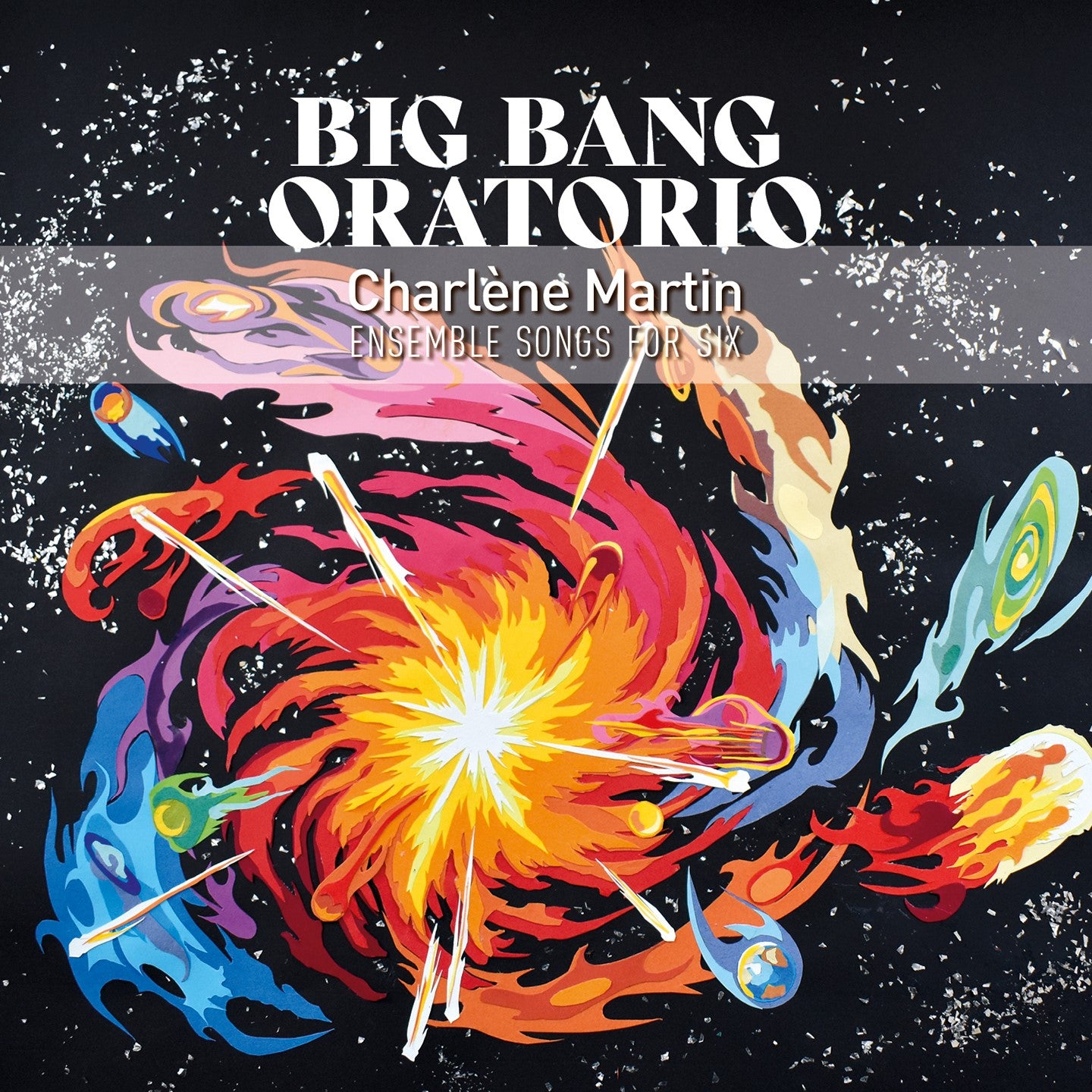 Pochette de : BIG BANG ORATORIO - CHARLÈNE MARTIN ENSEMBLE SONGS FOR SIX (CD)
