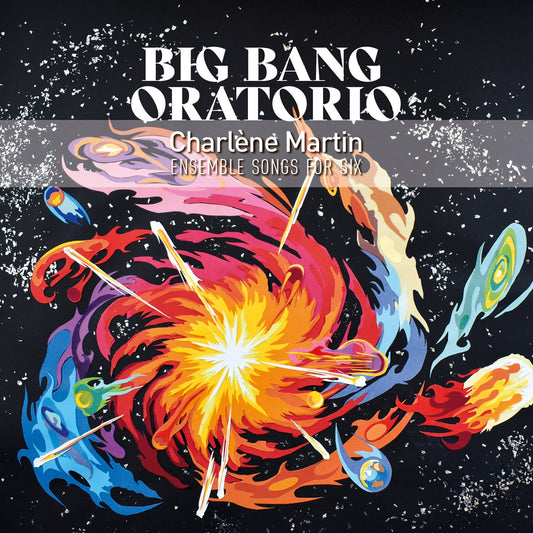 Pochette de : BIG BANG ORATORIO - CHARLÈNE MARTIN ENSEMBLE SONGS FOR SIX (CD)