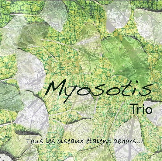 Pochette de : TOUS LES OISEAUX ÉTAIENT DEHORS... - MYOSOTIS TRIO (CD)