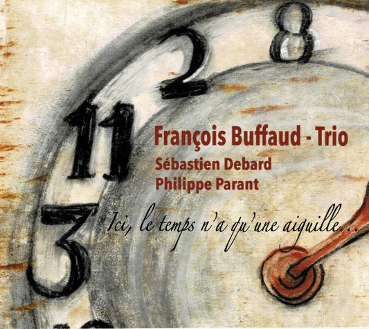 Pochette de : ICI, LE TEMPS N'A QU'UNE AIGUILLE - FRANCOIS BUFFAUD - TRIO (CD)