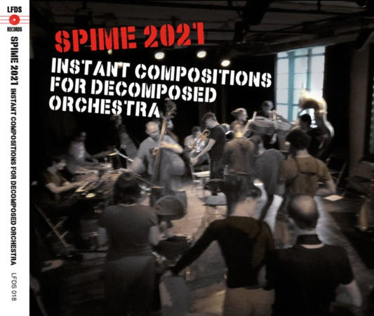 Pochette de : SPIME 2021 : INSTANT COMPOSITIONS FOR DECOMPOSED ORCHESTRA - LE FONDEUR DE SON ET INVITÉS (CD)