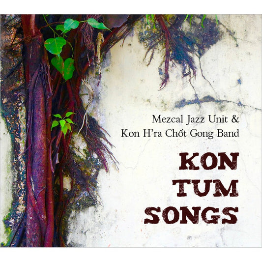 Pochette de : KON TUM SONGS - MEZCAL JAZZ UNIT KON H RA CHOT GONG BAND (CD)