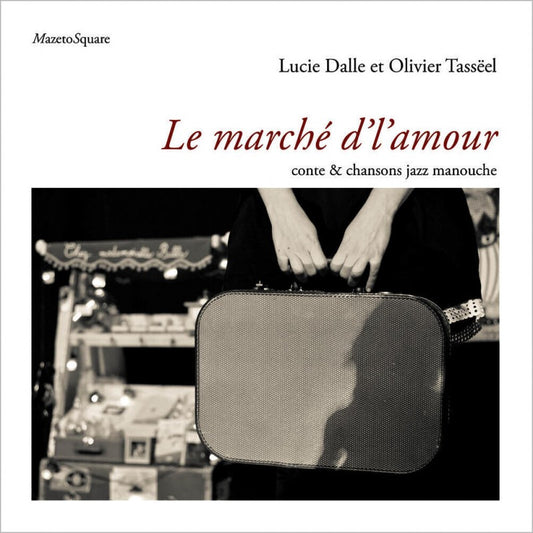 Pochette de : LE MARCHÉ D'L'AMOUR , CONTE & CHANSONS JAZZ MANOUCHE - Dalle LUCIE  TASSEEL OLIVIER  COSTA NADEGE (LIVRE CD)